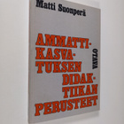Matti Suonperä : Ammattikasvatuksen didaktiikan perusteet - pikkukuva 1