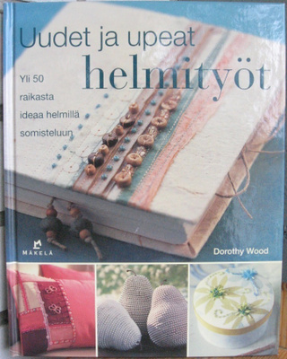 Dorothy Wood: Uudet ja upeat helmityöt. 121 s.