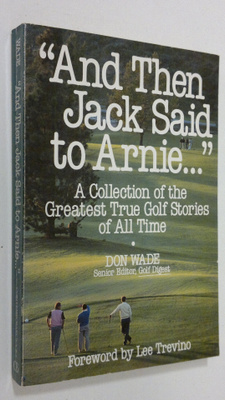Don Wade : And then Jack said to Arnie