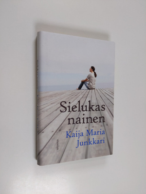 Kaija Junkkari : Sielukas nainen