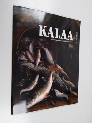 Kalaa : Alankomaalaisia asetelmia 1550-1700