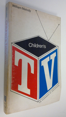 William Melody : Children's TV : The economics of exploit...
