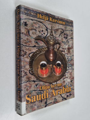 Heljä Kervinen : Olipa kerran Saudi-Arabia : tämän kaiken...