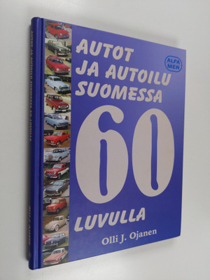 Olli J. Ojanen : Autot ja autoilu Suomessa 1960-luvulla