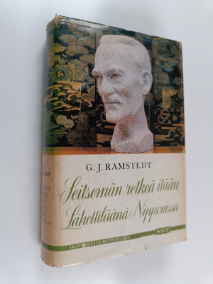 G. J. Ramstedt : Seitsemän retkeä itään ; Lähettiläänä Ni...