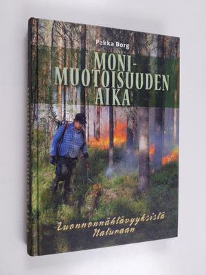 Pekka Borg : Monimuotoisuuden aika : luonnonnähtävyyksist...
