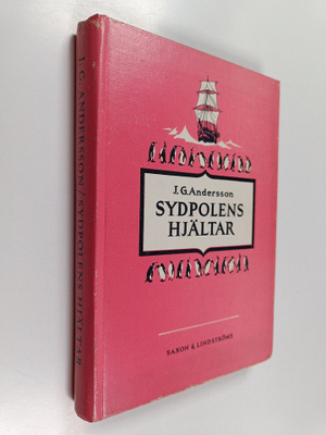 J. G. Andersson : Sydpolens hjältar : (männen kring Sydpo...