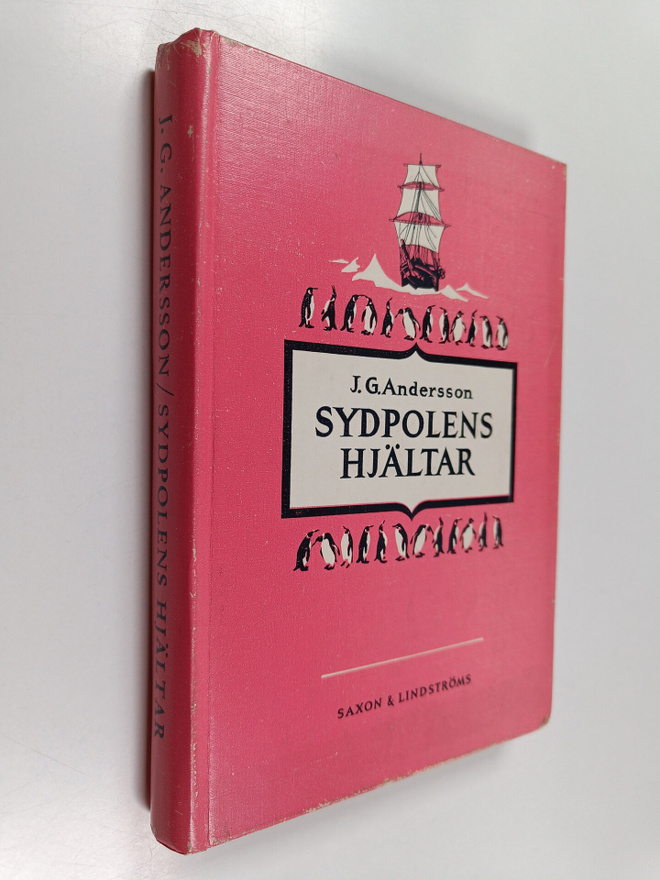 J. G. Andersson : Sydpolens hjältar : (männen kring Sydpo...