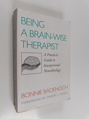 Bonnie Badenoch : Being a Brain Wise Therapist : A Practi...