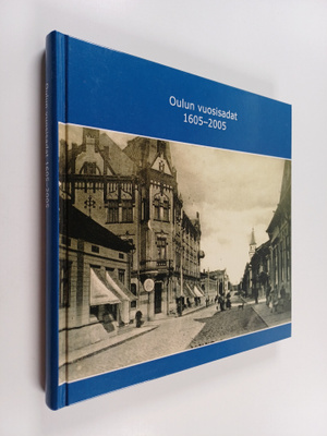 Reija (toim.) Satokangas : Oulun vuosisadat 1605-2005