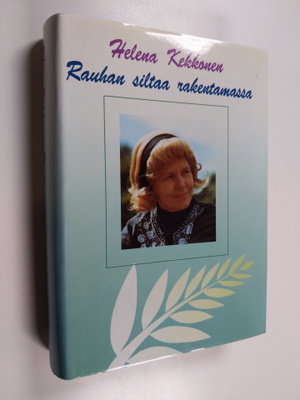 Helena Kekkonen : Rauhan siltaa rakentamassa