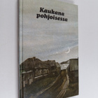 Kaukana pohjoisessa : nykyvenäläistä proosaa - pikkukuva 1