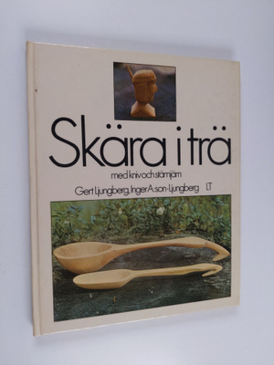 Gert Ljungberg : Skära i trä med kniv och stämjärn