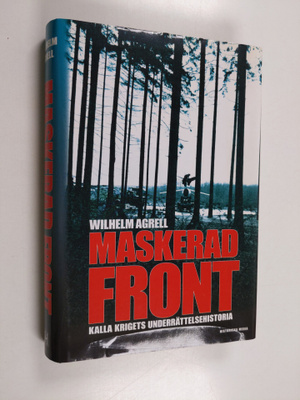 Wilhelm Agrell : Maskerad front : Kalla krigets underätte...