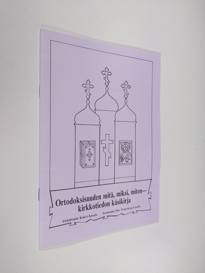 Kalevi Kasala : Ortodoksisuuden mitä, miksi, miten : kirk...