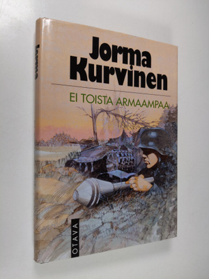 Jorma Kurvinen : Ei toista armaampaa : sotaromaani