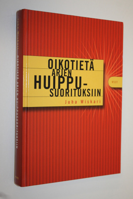 Juha Wiskari : Oikotietä arjen huippusuorituksiin (signee...