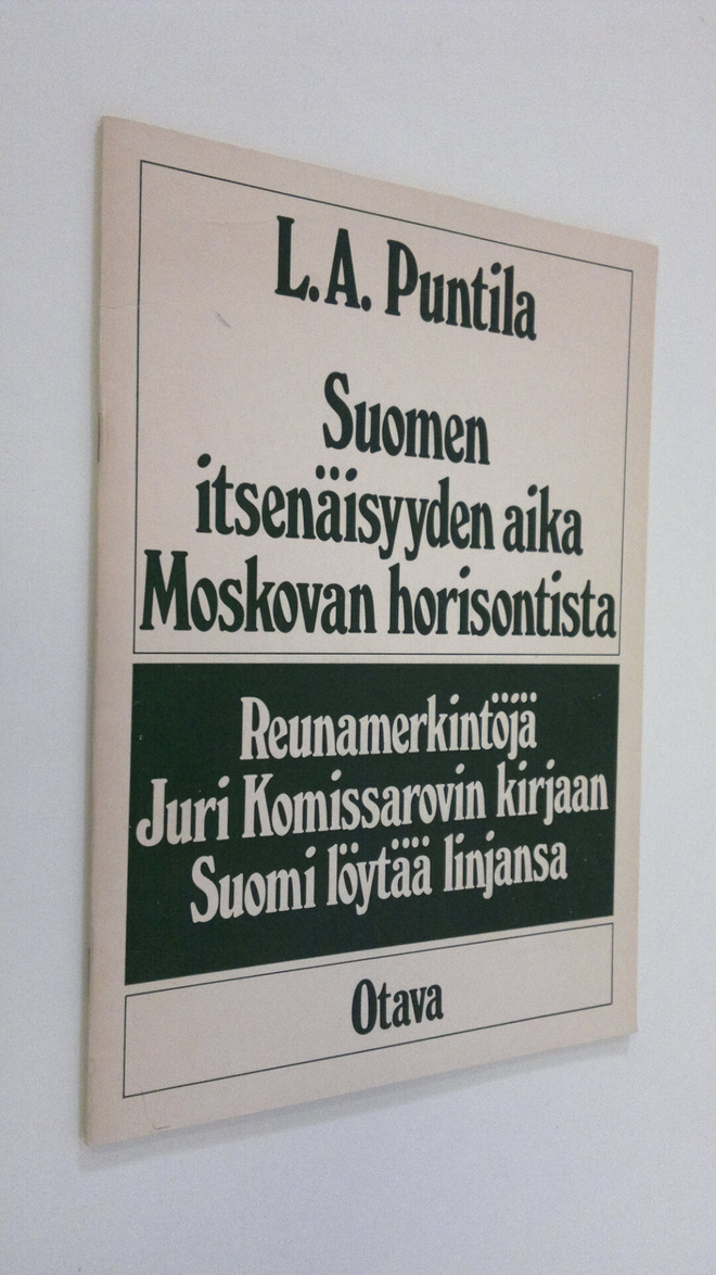 L. A. Puntila : Suomen itsenäisyyden aika Moskovan horiso...