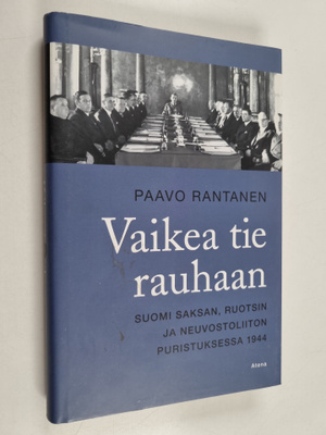 Paavo Rantanen : Vaikea tie rauhaan : Suomi Saksan, Ruots...