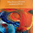 MACHIAVELLISTA SAMURAIHIN Kohti innostavaa johtajuutta - pikkukuva 1