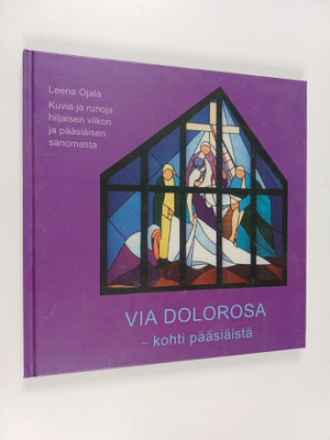 Leena Ojala : Via Dolorosa : kohti pääsiäistä : kuvia ja ...