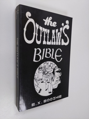 E. X. Boozhie : The Outlaw's Bible : How to Evade the Sys...