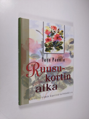 Taru Panula : Ruusukortin aika : ajatuksia elämän kipeiss...