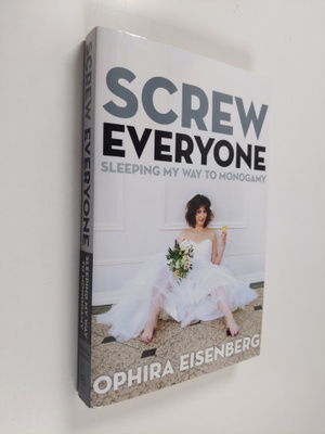 Ophira Eisenberg : Screw Everyone - Sleeping My Way to Mo...