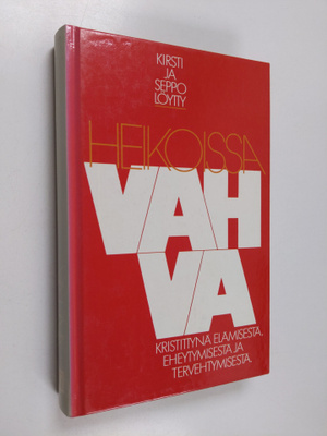 Kirsti Löytty : Heikoissa vahva : kristittynä elämisestä,...