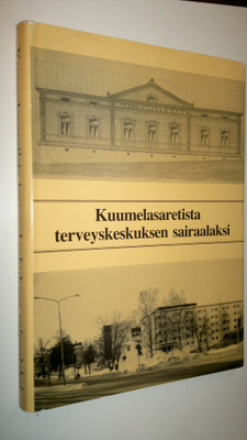 Kielo Viikari : Kuumelasaretista terveyskeskuksen sairaal...