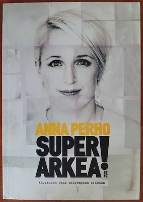 Anna Perho: Superarkea! - Käytännön opas helpompaan elämään