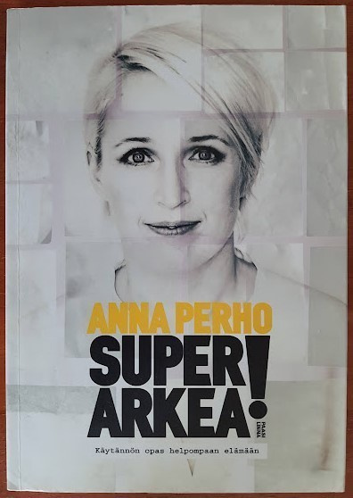 Anna Perho: Superarkea! - Käytännön opas helpompaan elämään