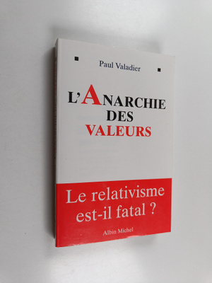 Paul Valadier : L'anarchie des valeurs - le relativisme e...