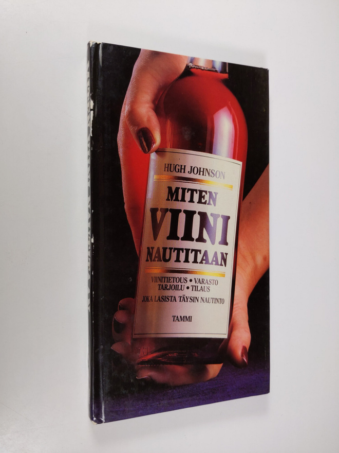 Hugh Johnson : Miten viini nautitaan : viinitietous, vara...