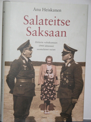 Anu Heiskanen : Salateitse Saksaan Hitlerin valtakuntaan