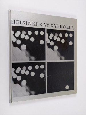 Juha Tanttu : Helsinki käy sähköllä : Helsingin kaupungin...