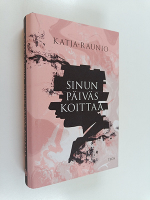 Katja Raunio : Sinun päiväs koittaa