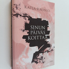 Katja Raunio : Sinun päiväs koittaa - pikkukuva 1