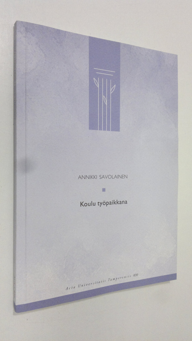 Annikki Savolainen : Koulu työpaikkana : työolojen itsear...