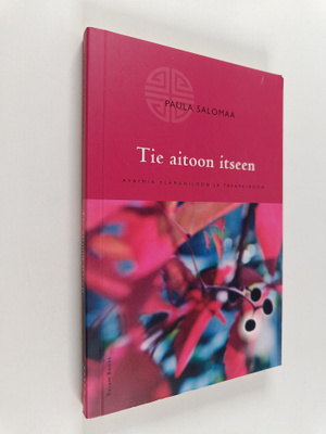 Paula Salomaa : Tie aitoon itseen : avaimia elämäniloon j...