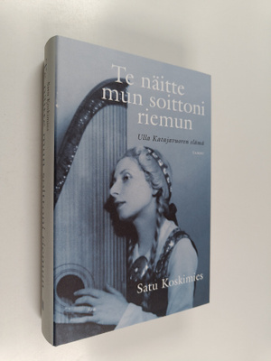 Satu Koskimies : Te näitte mun soittoni riemun : Ulla Kat...