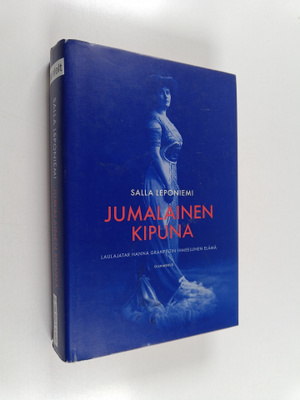Salla Leponiemi : Jumalainen kipuna : laulajatar Hanna Gr...