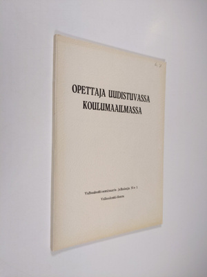 Opettaja uudistuvassa koulumaailmassa : Valkeakoski-semin...