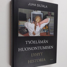 Juha Siltala : Työelämän huonontumisen lyhyt historia - m... - pikkukuva 1