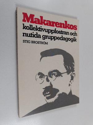 Stig Broström : Makarenkos kollektivuppfostran och nutida...