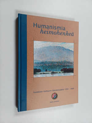 Jaana Juvonen : Humanismia, heimohenkeä : Karjalaisen kul...