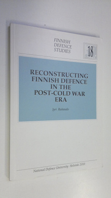Jyri Raitasalo : Reconstructing Finnish Defence in the po...