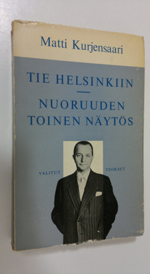 Matti Kurjensaari : Valitut teokset 2, Tie Helsinkiin, Nu...