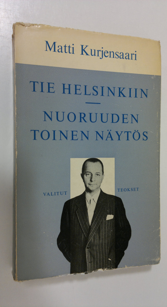 Matti Kurjensaari : Valitut teokset 2, Tie Helsinkiin, Nu...