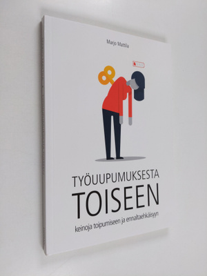 Marjo Mattila : Työuupumuksesta toiseen : keinoja toipumi...